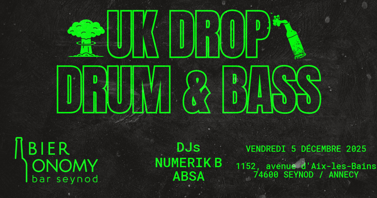 Soirée UK DROP / Drum & Bass avec Numerik B & Absa / Axel Masurel chez Bieronomy Seynod